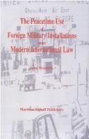 Cover of: The peacetime use of foreign military installations under modern international law by John Woodliffe