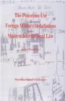 The peacetime use of foreign military installations under modern international law by John Woodliffe