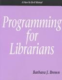 Cover of: Programming for librarians by Barbara J. Brown