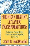 Cover of: European destiny, Atlantic transformations: Portuguese foreign policy under the Second Republic, 1974-1992