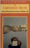 Cover of: The varnished truth: truth telling and deceiving in ordinary life