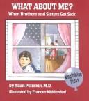 Cover of: What about me?: when brothers and sisters get sick