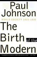 Cover of: The Birth of the Modern: World Society 1815-1830