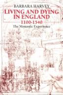 Cover of: Living and dying in England, 1100-1540: the monastic experience