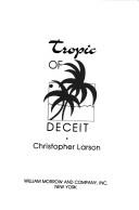 Tropic of deceit by Christopher Larson