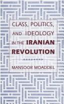 Cover of: Class, politics, and ideology in the Iranian revolution by Mansoor Moaddel