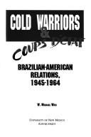 Cover of: Cold warriors & coups d'etat by W. Michael Weis