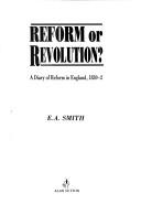 Cover of: Reform or revolution?: a diary of reform in England, 1830-2