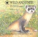 Cover of: Wild and free: the story of a black-footed ferret