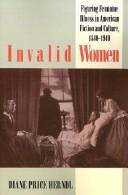 Cover of: Invalid women: figuring feminine illness in American fiction and culture, 1840-1940