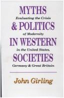 Cover of: Myths and politics in western societies: evaluating the crisis of modernity in the United States, Germany, and Great Britain