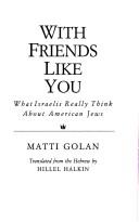 Cover of: With friends like you: what Israelis really think about American Jews