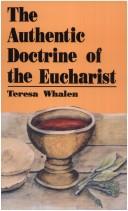 Cover of: The authentic doctrine of the Eucharist | Teresa Whalen
