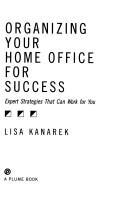 Cover of: Organizing your home office for success: expert strategies that can work for you