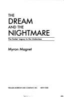 Cover of: The dream and the nightmare | Myron Magnet