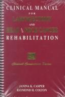 Cover of: Clinical manual for laryngectomy and head/neck cancer rehabilitation by Janina K. Casper