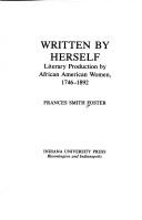 Cover of: Written by herself: literary production by African American women, 1746-1892