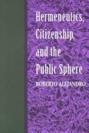 Cover of: Hermeneutics, citizenship, and the public sphere | Roberto Alejandro