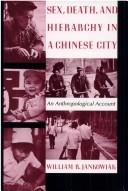 Sex, Death, and Hierarchy in a Chinese City by William R. Jankowiak
