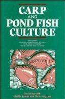 Carp and pond fish culture by Horváth, László, Laslo Horvath, G. Tamas, C. Seagrave, Laszlo Horvath, Gizella Tamas, Chris Seagrave