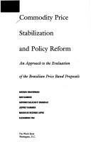 Cover of: Commodity price stabilization and policy reform: an approach to the evaluation of the Brazilian price band proposals