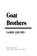 Cover of: Goat brothers by Larry Colton