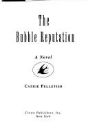 Cover of: The bubble reputation by Cathie Pelletier
