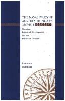 Cover of: The naval policy of Austria-Hungary, 1867-1918: navalism, industrial development, and the politics of dualism