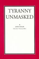 Cover of: Tyranny unmasked by Taylor, John