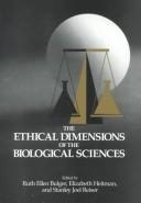 Cover of: The Ethical dimensions of the biological sciences