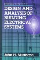 Cover of: Introduction to the design and analysis of building electrical systems | John H. Matthews