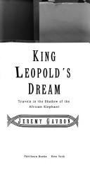 Cover of: King Leopold's dream: travels in the shadow of the African elephant