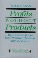 Cover of: Profits without products: how to transform your product business into a service