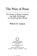 Cover of: The price of peace: the future of defense industry and high technology in a post-cold war world