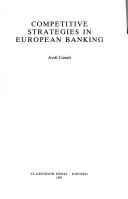 Cover of: Competitive strategies in European banking by Jordi Canals