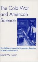 Cover of: The Cold War and American science by Stuart W. Leslie