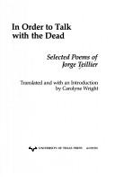Cover of: In order to talk with the dead: selected poems of Jorge Teillier