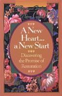Cover of: A new heart-- a new start: discovering the promise of restoration