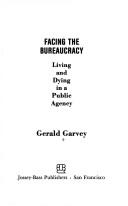Cover of: Facing the bureaucracy: living and dying in a public agency