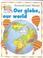 Cover of: Our globe, our world