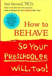 Cover of: How to Behave So Your Preschooler Will, Too! by Sal Severe