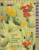 Cover of: Mädderlake's trade secrets: finding and arranging flowers naturally