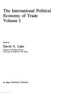 Cover of: The International political economy of trade by edited by David A. Lake.