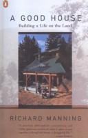 Cover of: A good house: building a life on the land