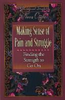 Cover of: Making sense of pain and struggle: finding the strength to go on