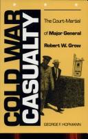 Cover of: Cold War casualty: the court-martial of Major General Robert W. Grow