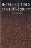 Intellectuals and the crisis of modernity by Carl Boggs