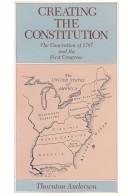 Cover of: Creating the Constitution: the Convention of 1787 and the First Congress