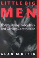 Cover of: Little big men: bodybuilding subculture and gender construction