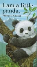 Cover of: I am a little panda by François Crozat